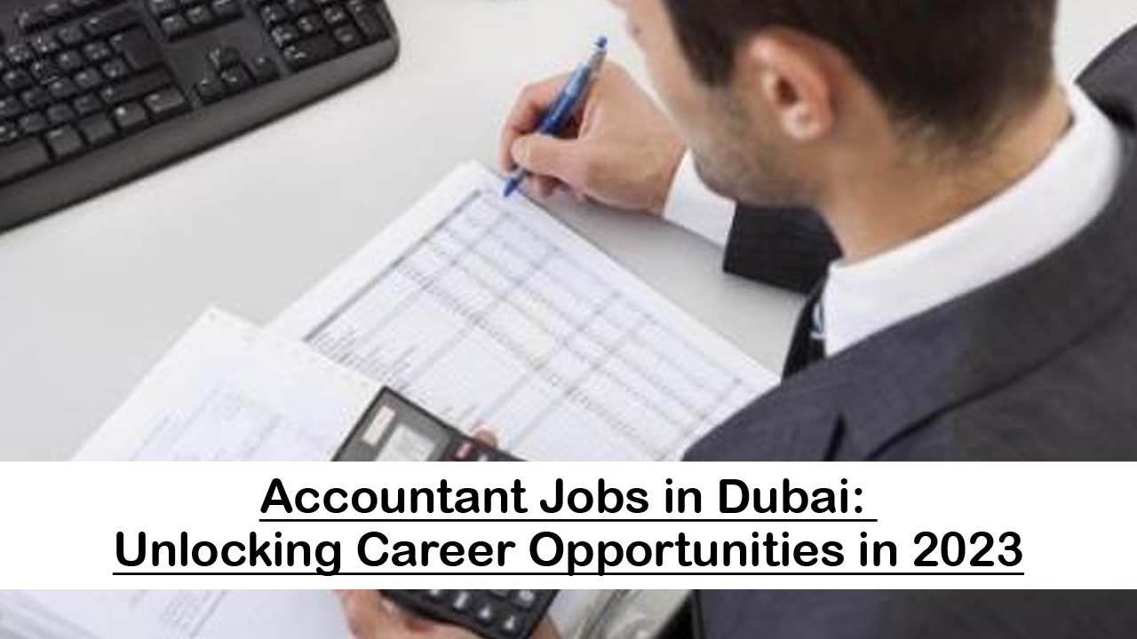 Accountant Jobs in Dubai: Unlocking Career Opportunities in 2023