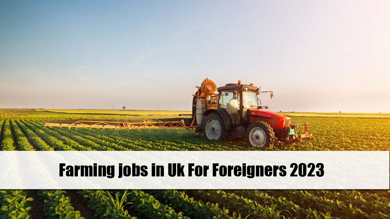 Farming Jobs in UK For Foreigners 2023