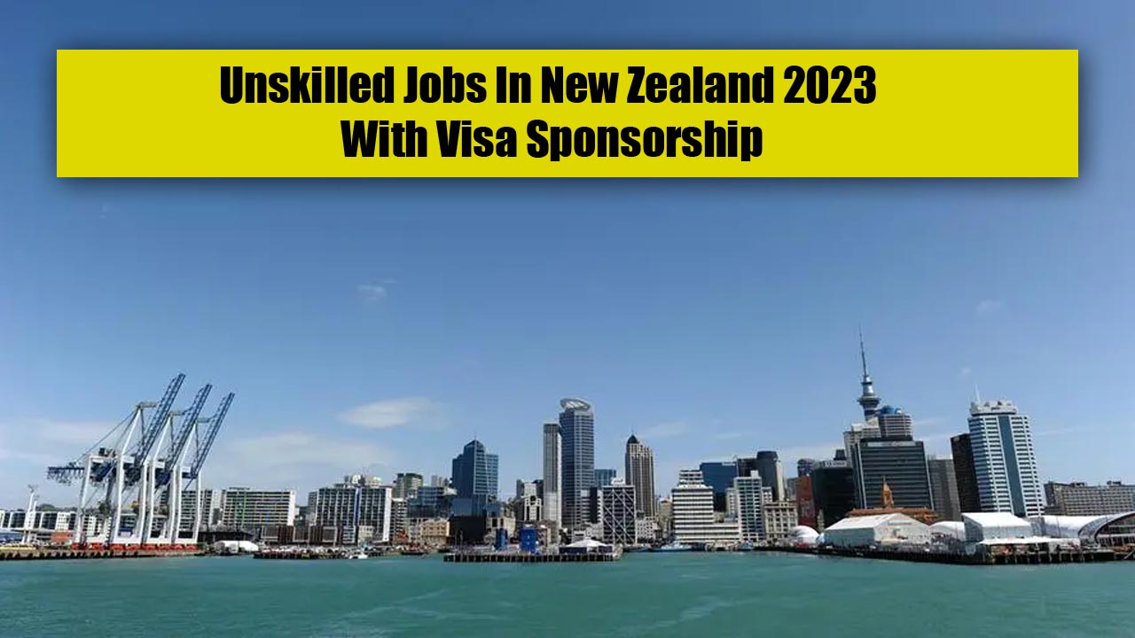 Unskilled Jobs In New Zealand 2023 With Visa Sponsorship