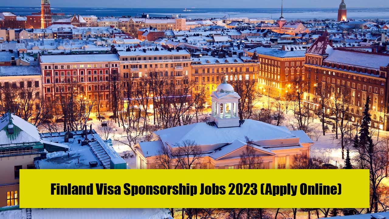 Finland Visa Sponsorship Jobs 2023 (Apply Online)