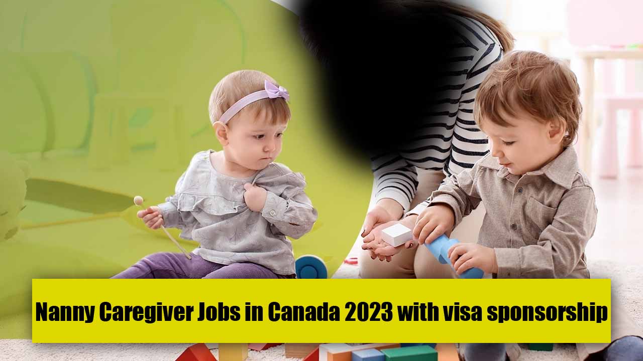 Nanny Caregiver Jobs in Canada 2023 with Visa Sponsorship
