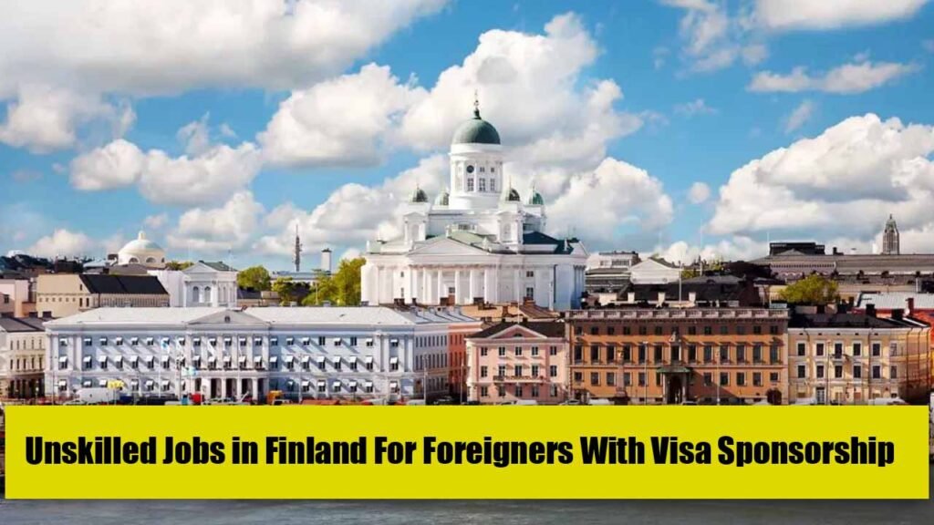 Unskilled Jobs in Finland For Foreigners With Visa Sponsorship