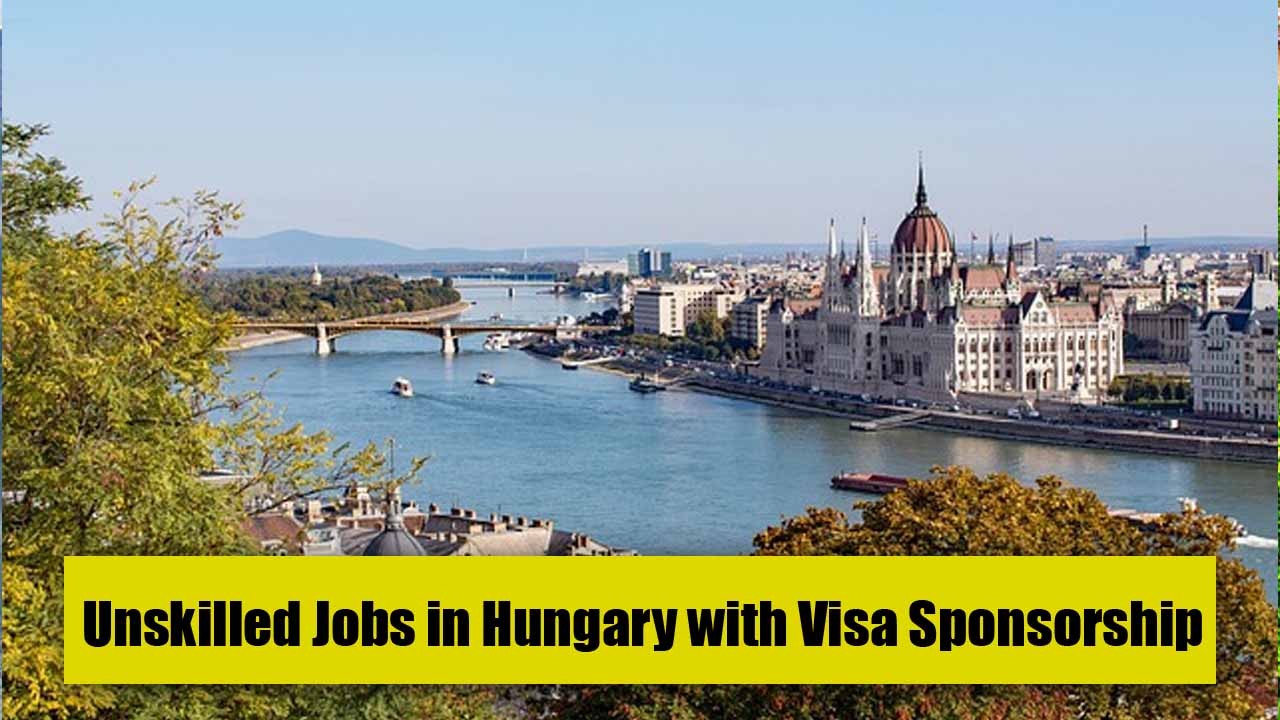 Unskilled Jobs in Hungary with Visa Sponsorship 2023 (Online Apply)