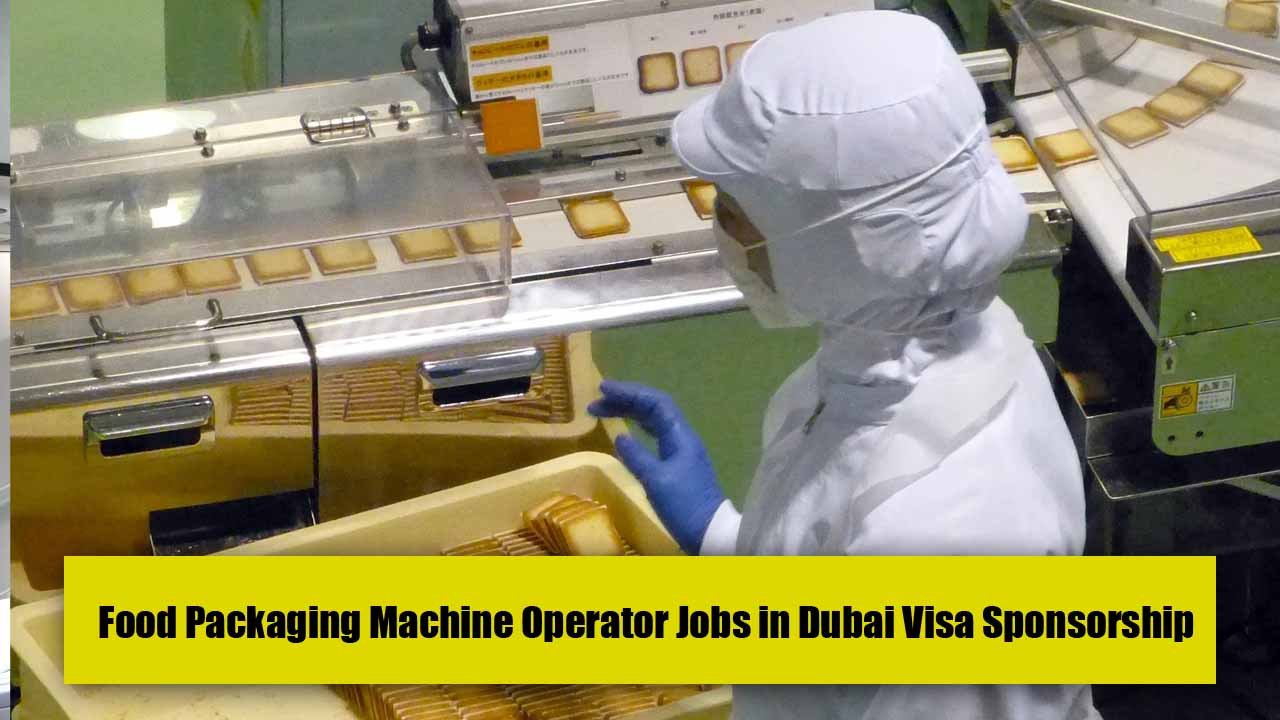 Food Packaging Machine Operator Jobs in Dubai Visa Sponsorship