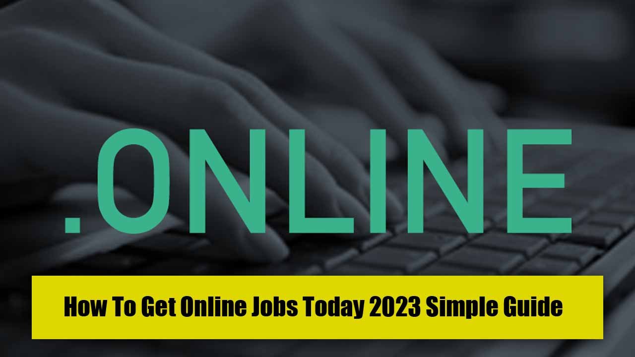 How To Get Online Jobs Today 2023 Simple Guide