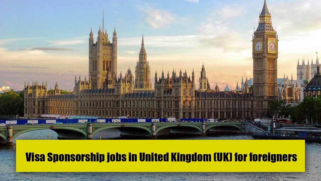 Visa Sponsorship Jobs in United Kingdom (UK) for Foreigners 2023/2024 