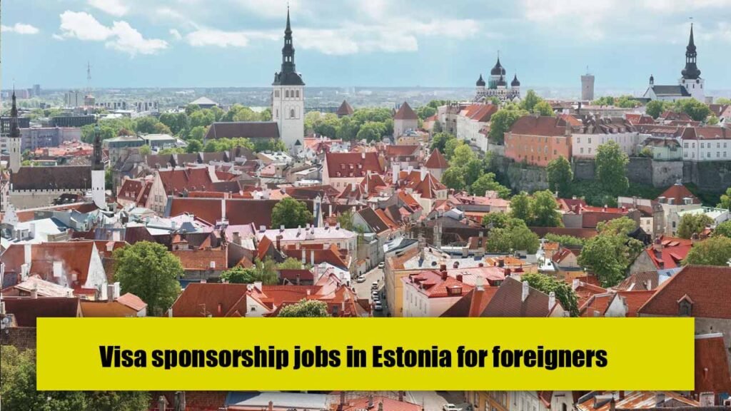 Visa sponsorship jobs in Estonia for foreigners