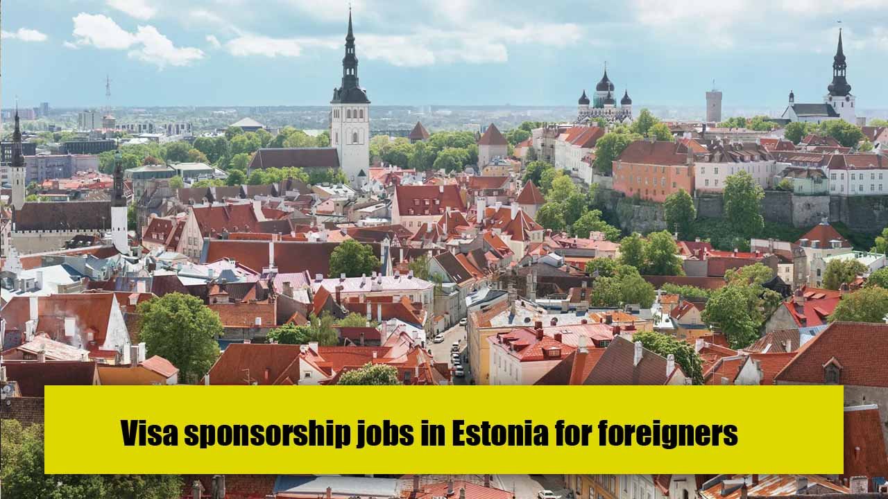 Visa sponsorship jobs in Estonia for foreigners