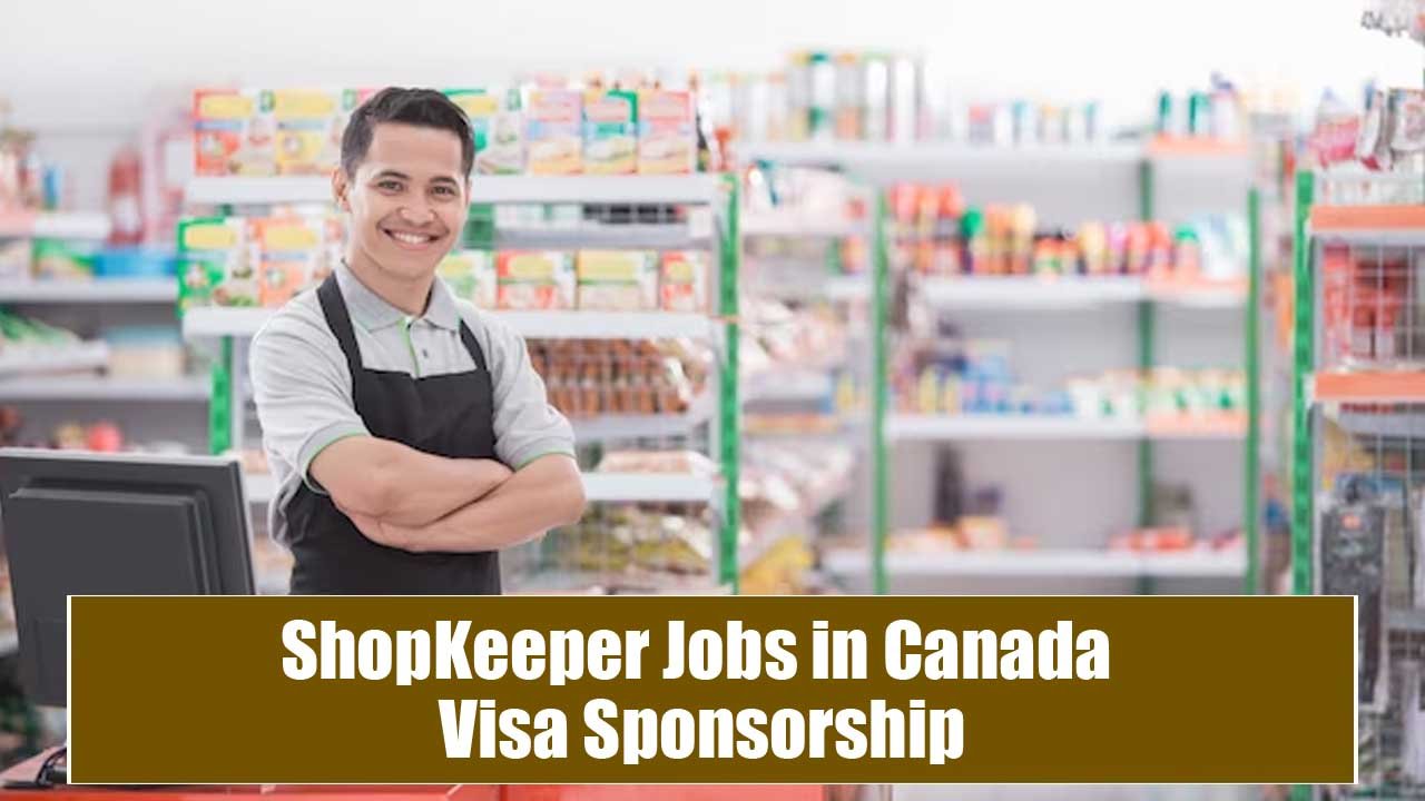 Shopkeeper Jobs in Canada Visa Sponsorship