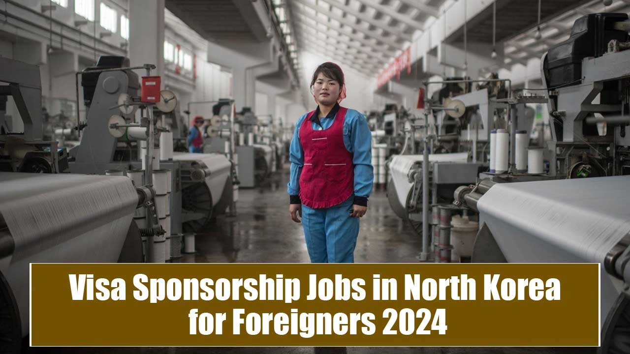 Visa Sponsorship Jobs in North Korea for Foreigners 2024