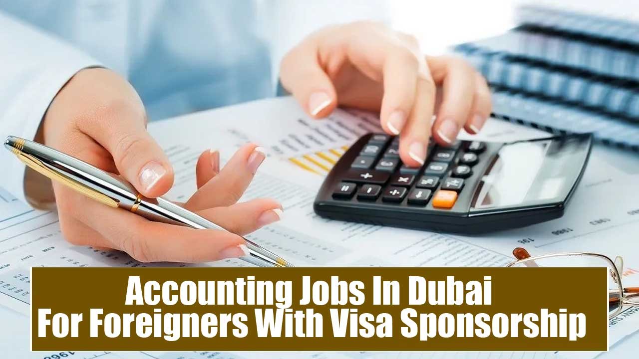 Accounting Jobs In Dubai For Foreigners With Visa Sponsorship