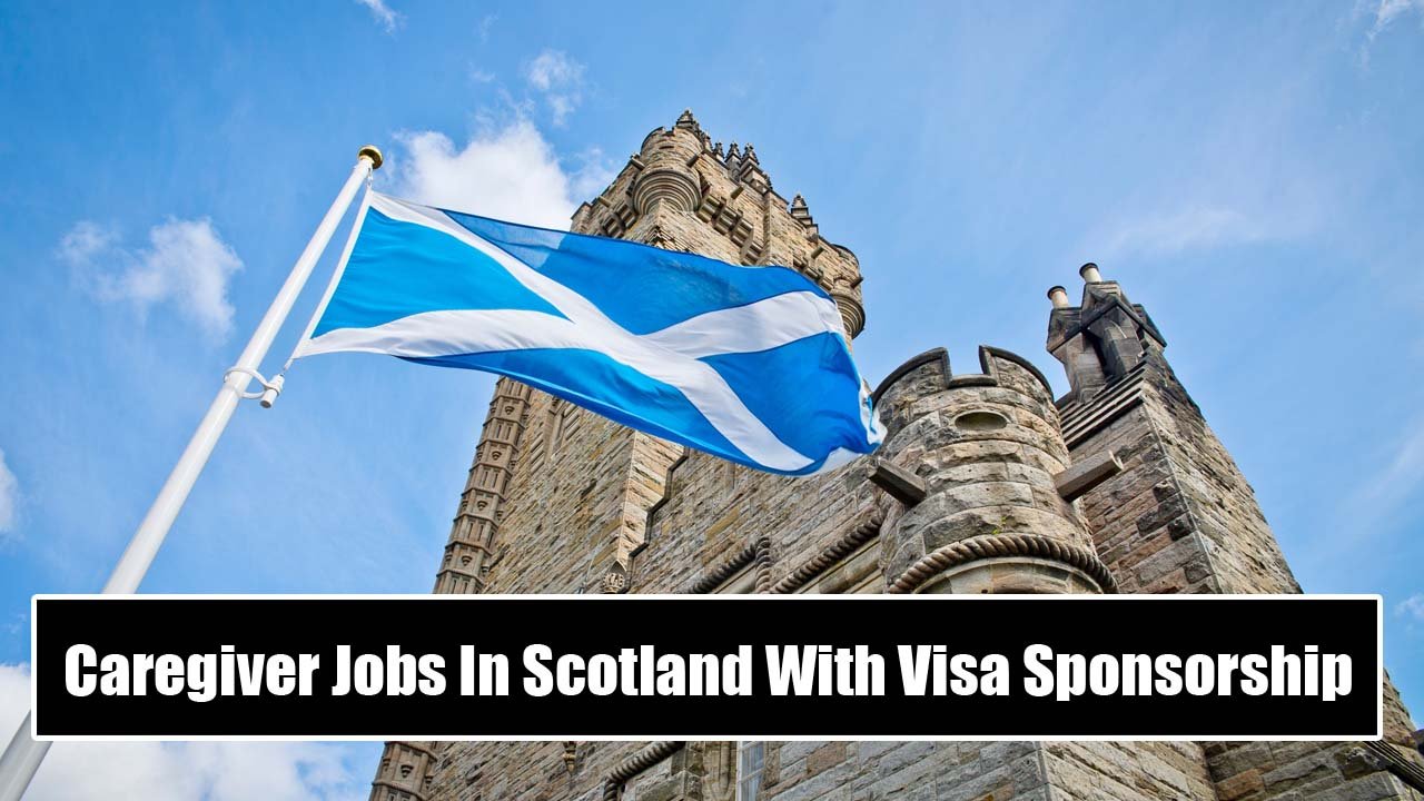 Caregiver Jobs In Scotland With Visa Sponsorship