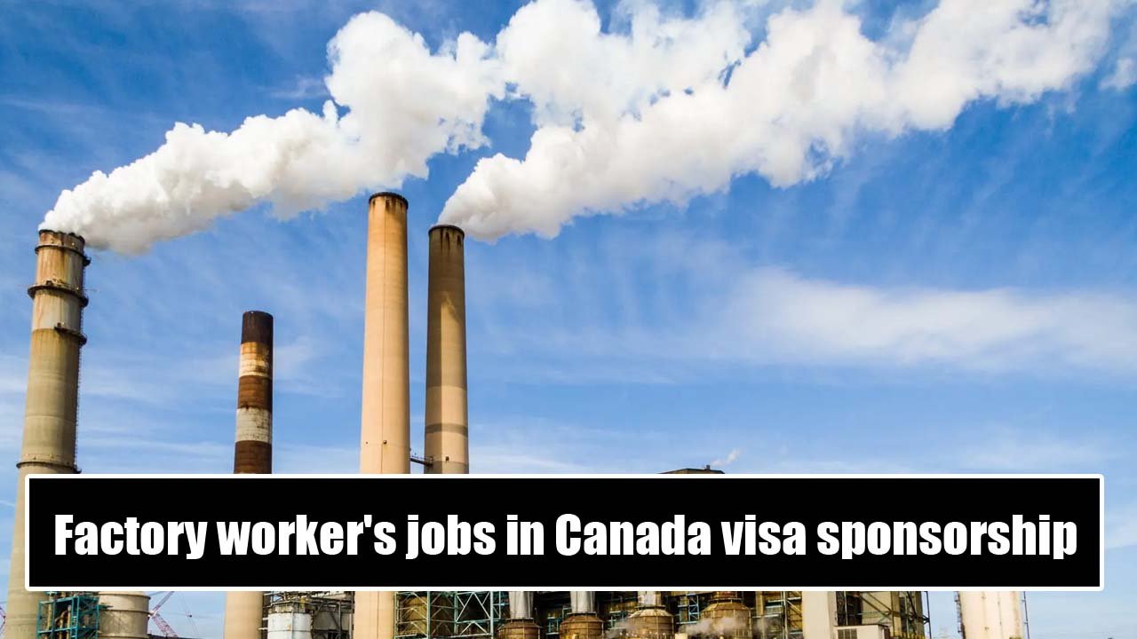 Factory workers jobs in Canada with visa sponsorship