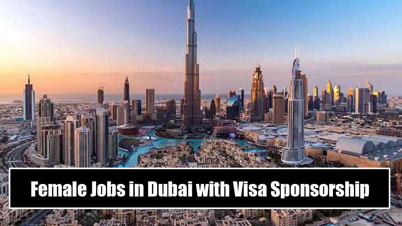 Female Jobs in Dubai with Visa Sponsorship