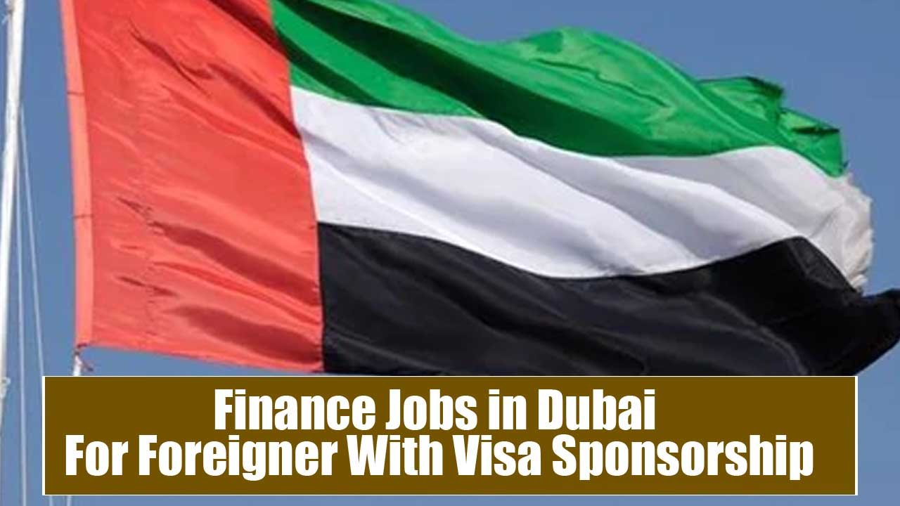 Finance Jobs in Dubai For Foreigner With Visa Sponsorship