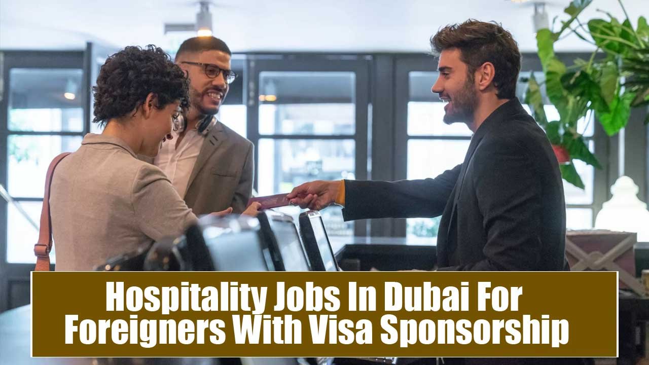 Hospitality Jobs In Dubai For Foreigners With Visa Sponsorship