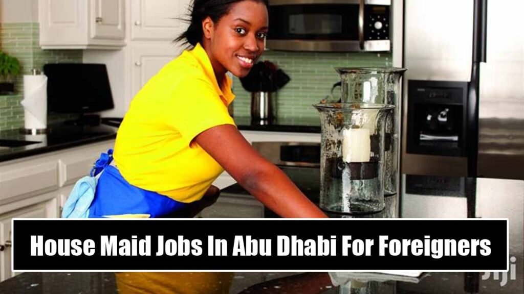 House Maid Jobs In Abu Dhabi For Foreigners