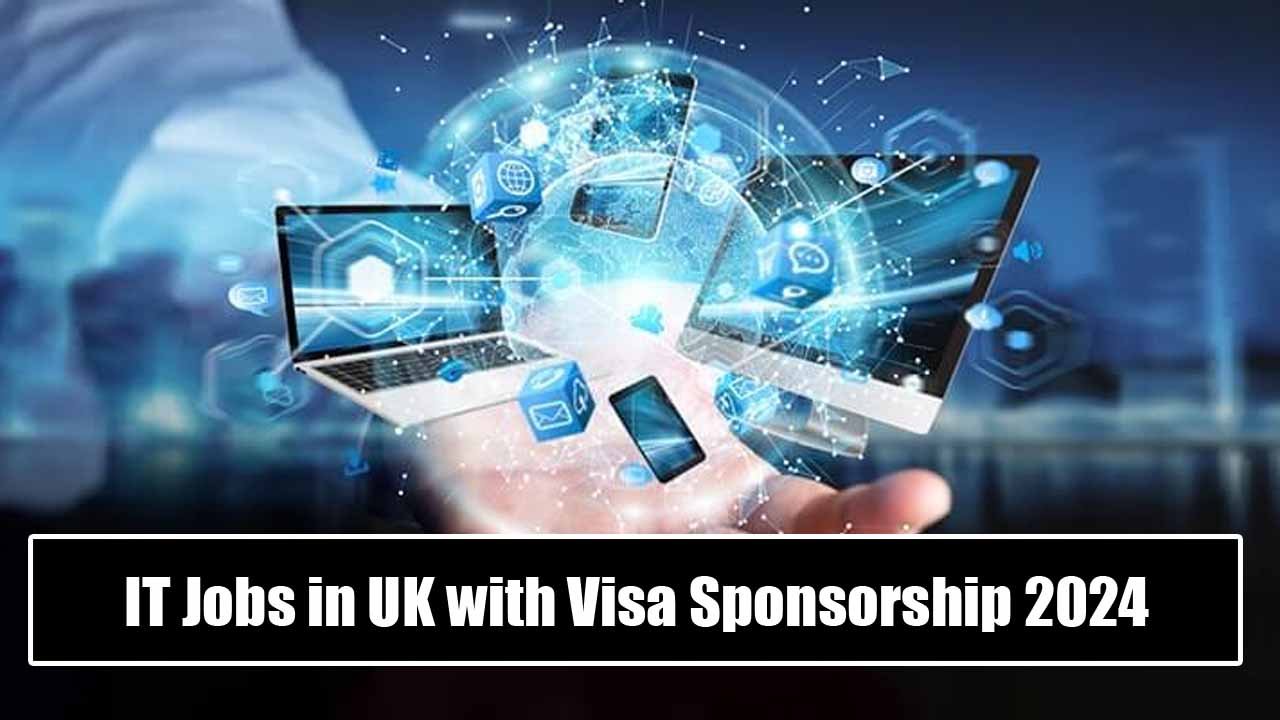 IT Jobs in UK with Visa Sponsorship 2024