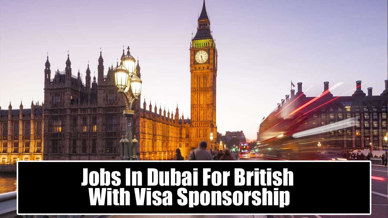 Jobs In Dubai For British With Visa Sponsorship