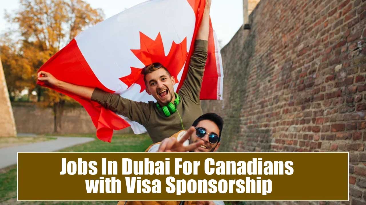 Jobs In Dubai For Canadians with Visa Sponsorship