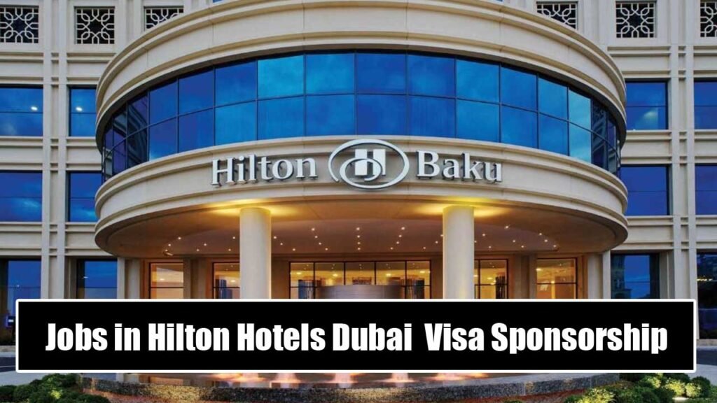 Jobs in Hilton Hotels Dubai 2023 Visa Sponsorship