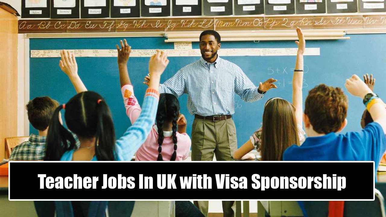Teacher Jobs In UK with Visa Sponsorship