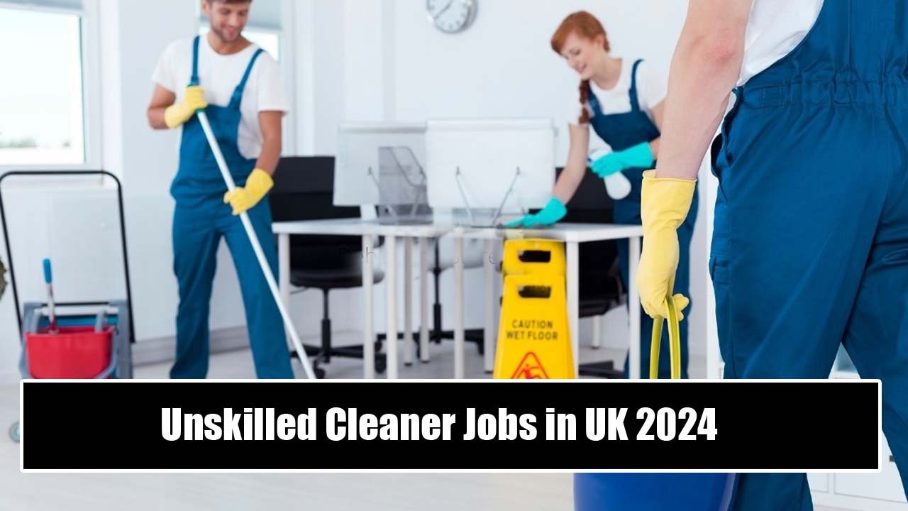 Unskilled Cleaner Jobs in UK 2024 – Visa Sponsorship