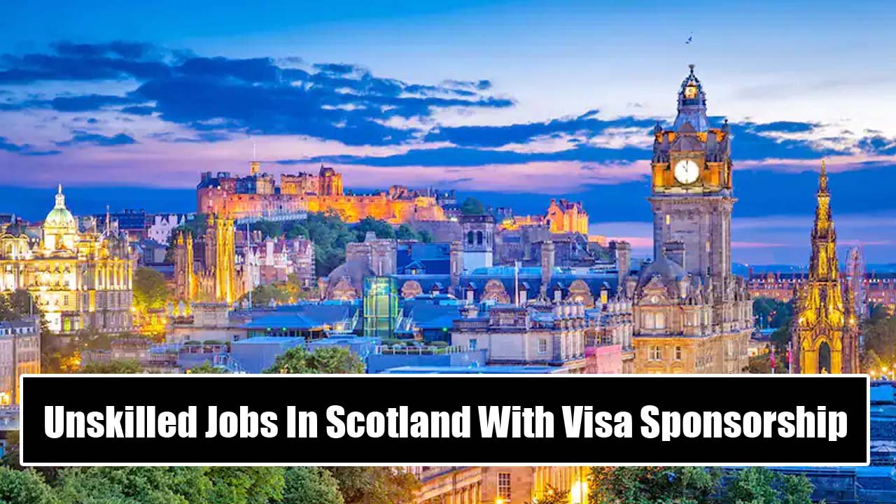 Unskilled Jobs In Scotland With Visa Sponsorship (Apply Now)