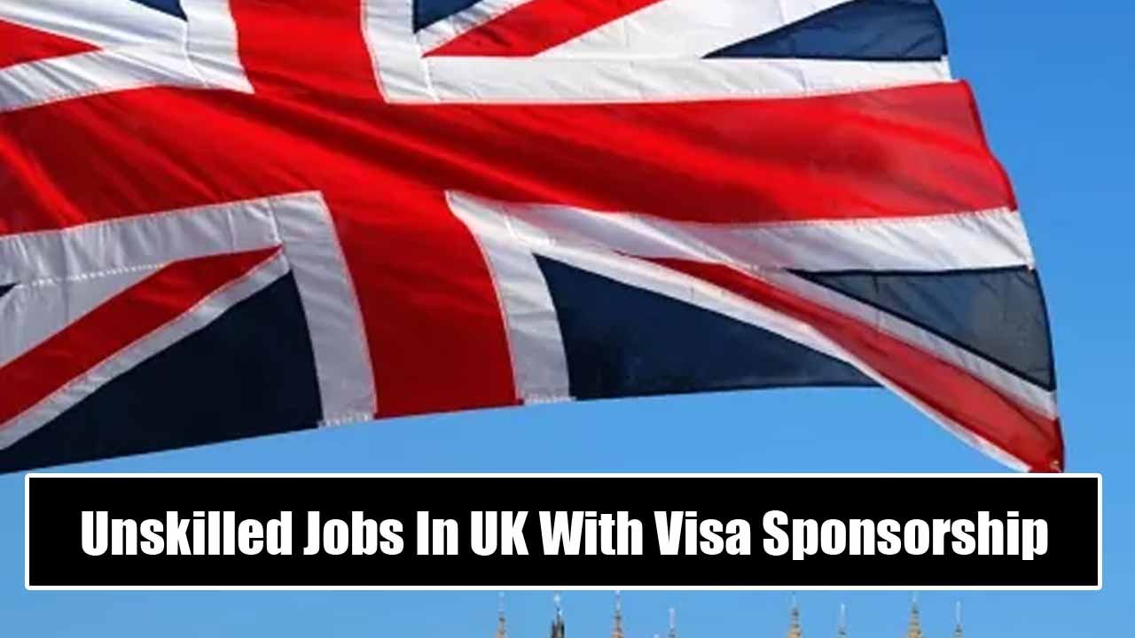 Unskilled Jobs In UK With Visa Sponsorship
