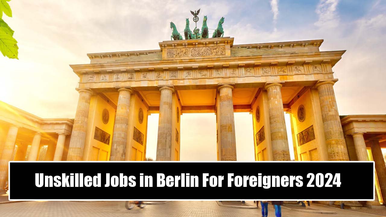 Unskilled Jobs in Berlin For Foreigners 2024