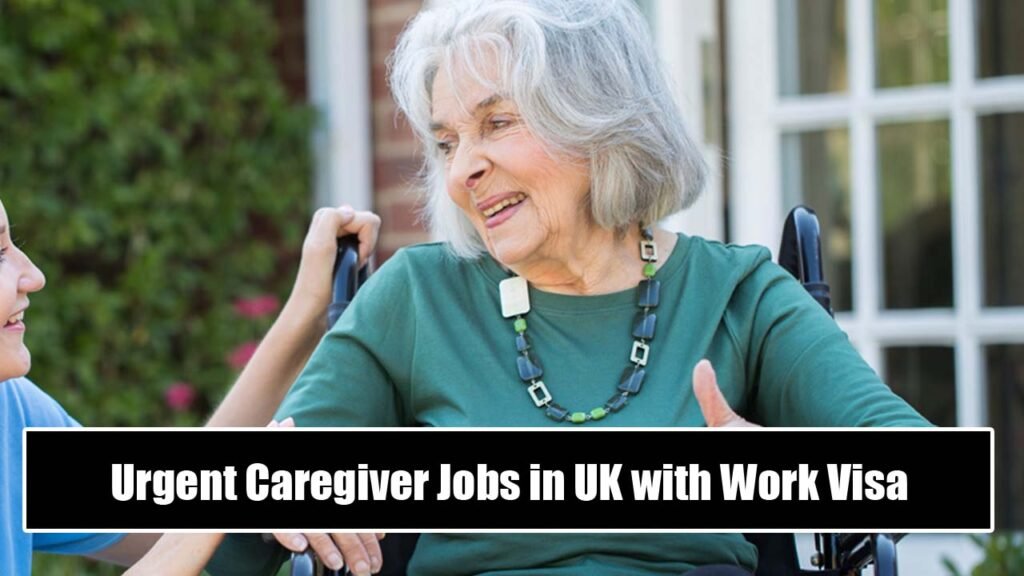 Urgent Caregiver Jobs in UK with Work Visa