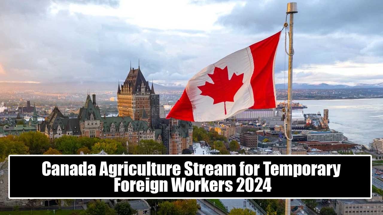 Canada Agriculture Stream for Temporary Foreign Workers 2024