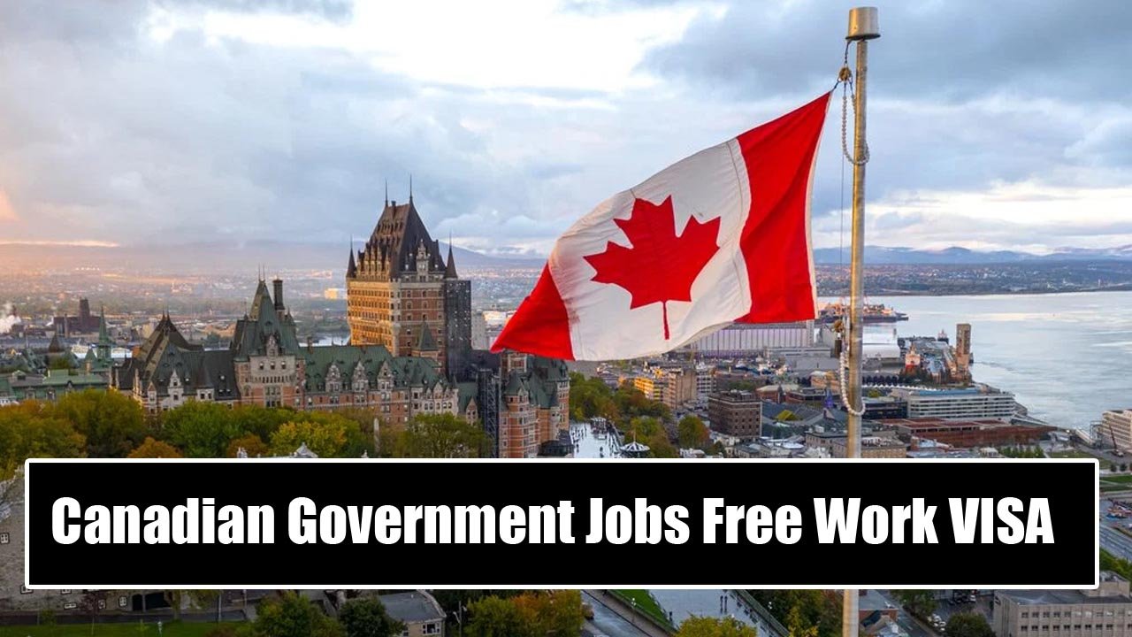 Canadian Government Jobs With Free Work VISA 2024