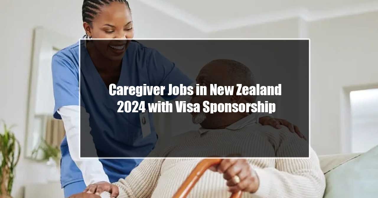Caregiver Jobs in New Zealand 2024 with Visa Sponsorship