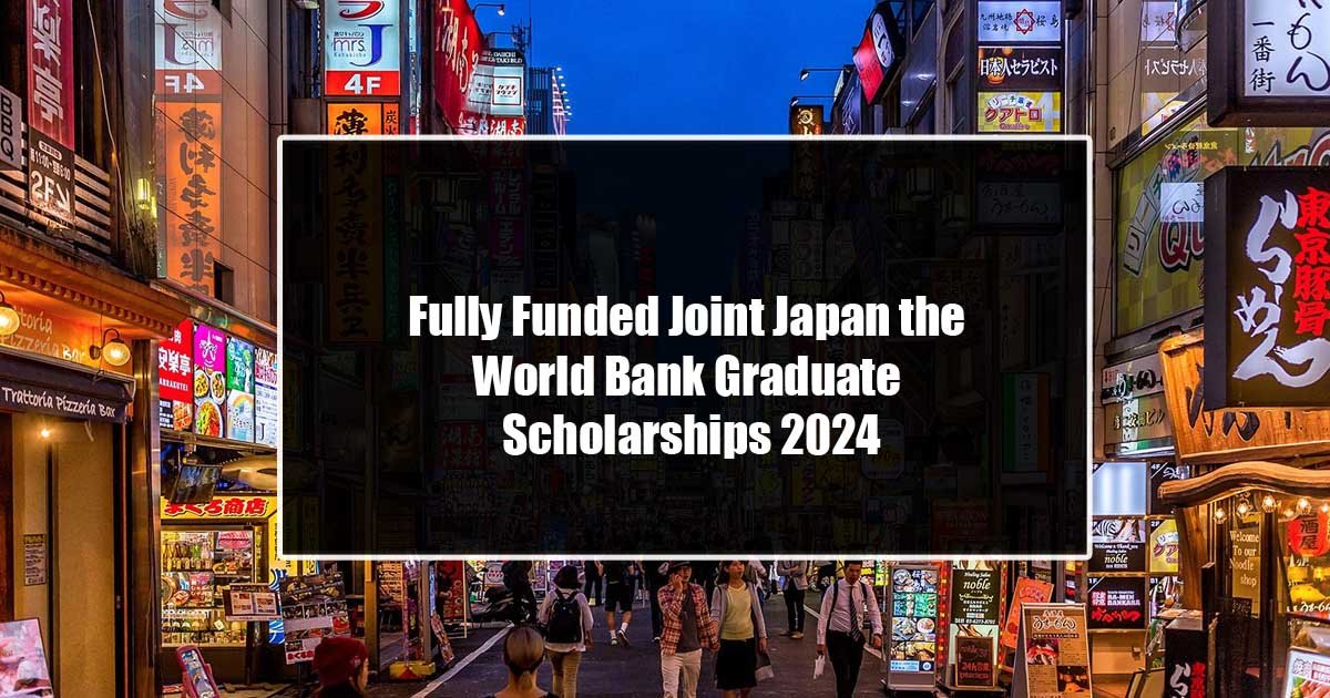 Fully Funded Joint Japan the World Bank Graduate Scholarships 2024