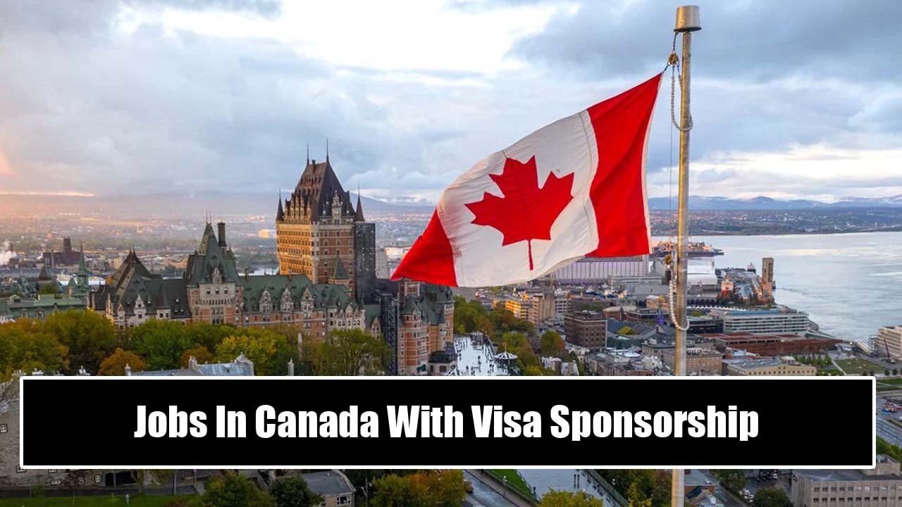 Jobs In Canada With Visa Sponsorship