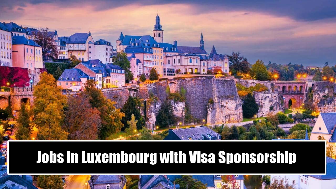 Jobs in Luxembourg with Visa Sponsorship