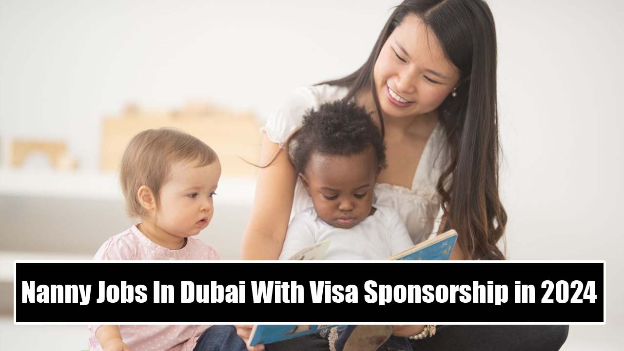 Nanny Jobs In Dubai With Visa Sponsorship in 2024