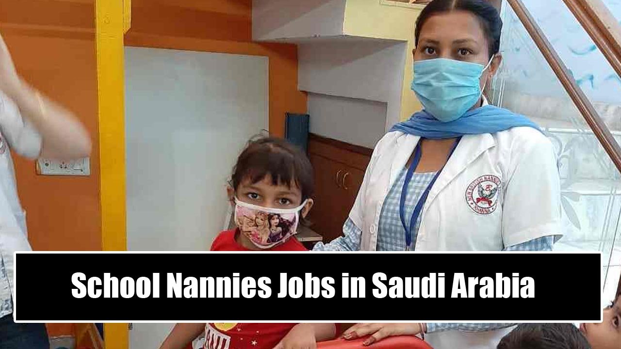 School Nannies Jobs in Saudi Arabia with Visa Sponsorship