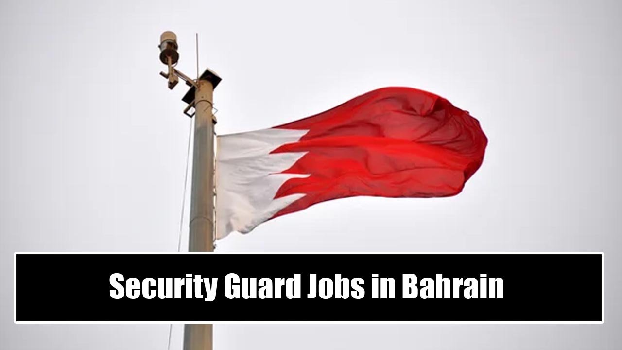 Security Guard Jobs in Bahrain Visa Sponsorship