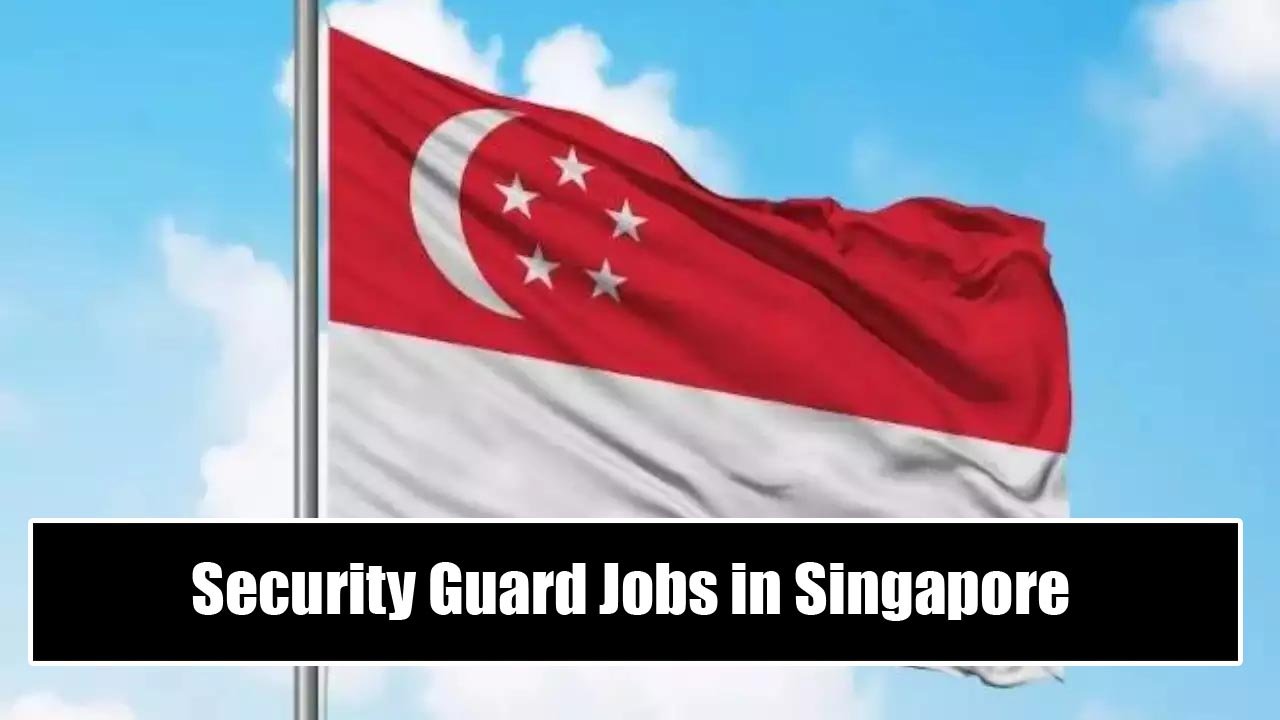 Security Guard Jobs in Singapore with Visa Sponsorship