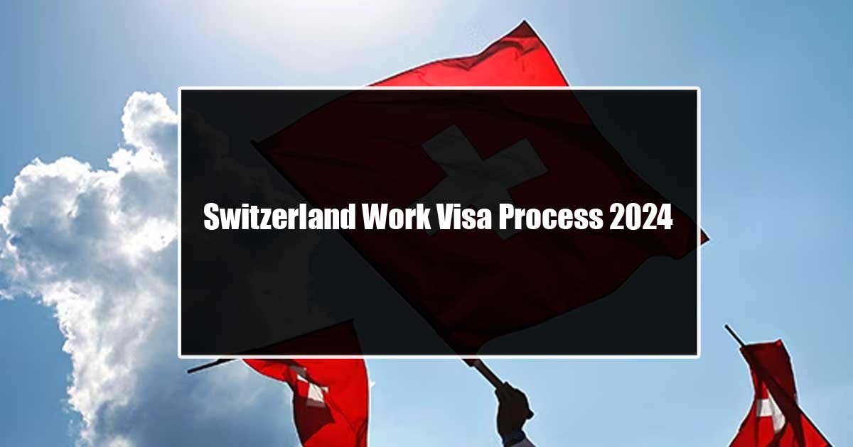 Switzerland Work Visa Process 2024