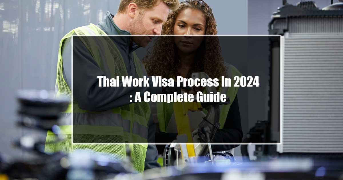 Thai Work Visa Process in 2024: A Complete Guide
