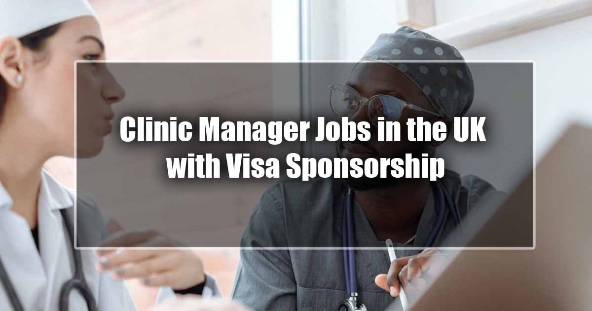 Clinic Manager Jobs in the UK with Visa Sponsorship