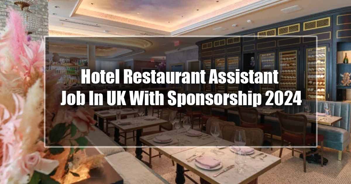 Hotel Restaurant Assistant Job In UK With Sponsorship 2024