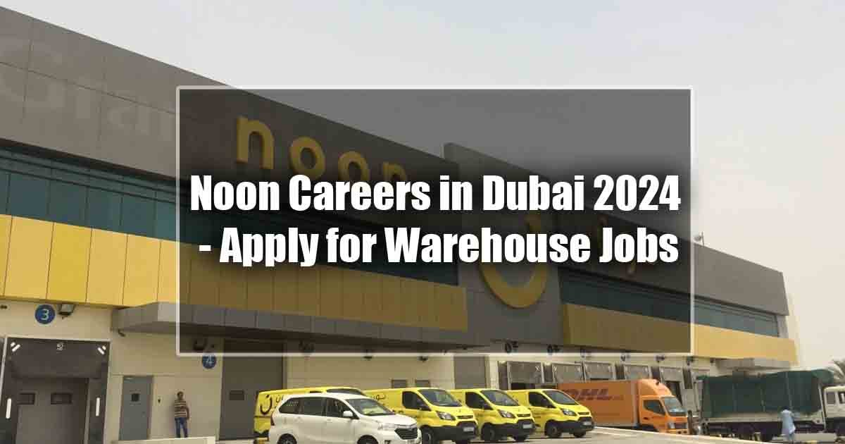 Noon Careers in Dubai 2024 - Apply for Warehouse Jobs
