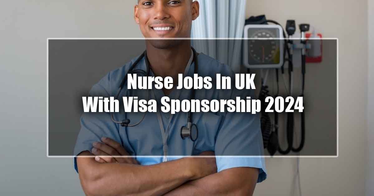 Nurse Jobs In UK With Visa Sponsorship 2024