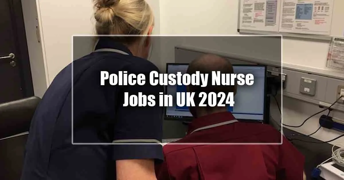 Police Custody Nurse Jobs in UK 2024