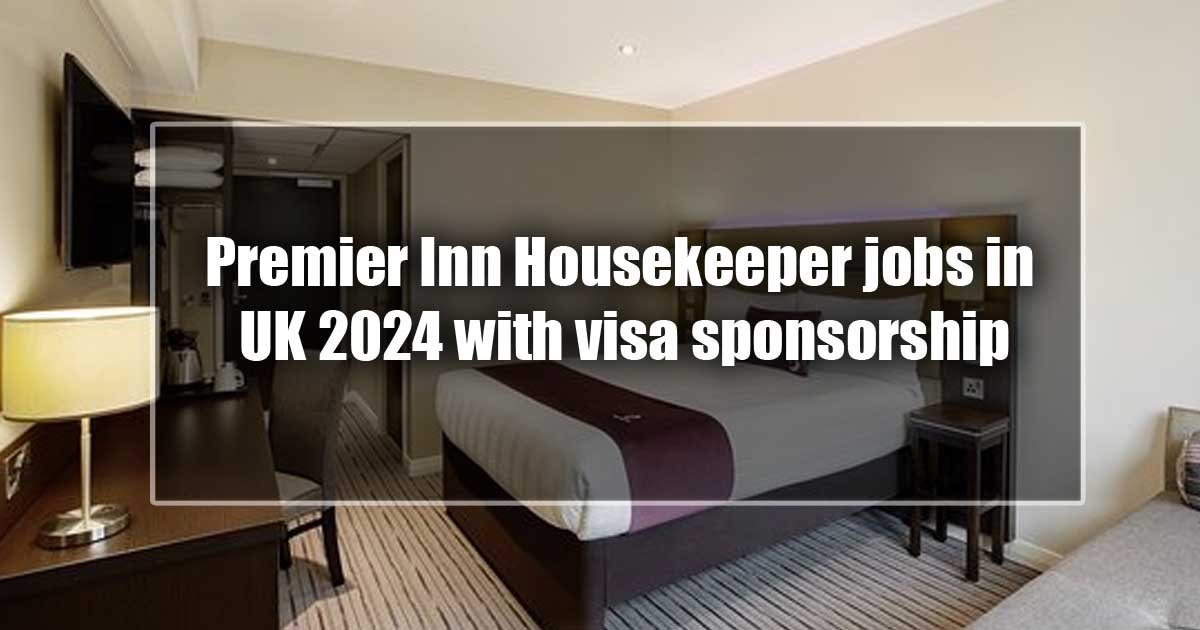 Premier Inn Housekeeper jobs in the UK 2024 with visa sponsorship
