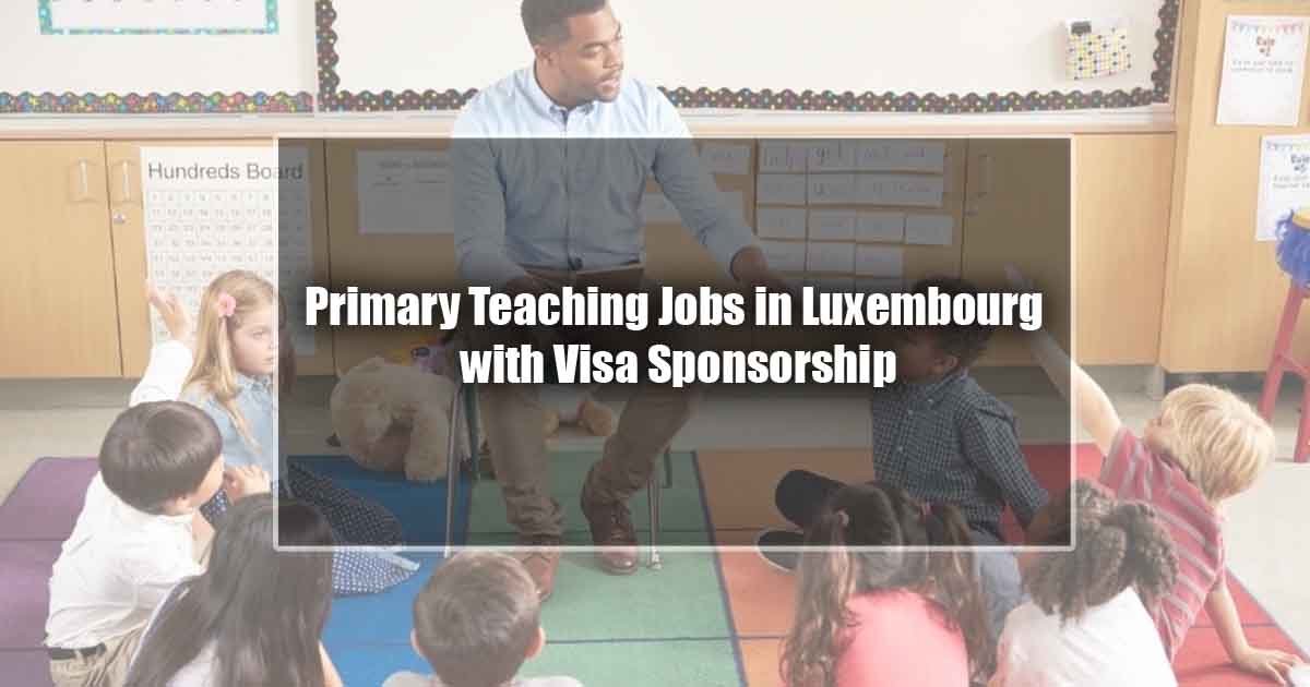 Primary Teaching Jobs in Luxembourg with Visa Sponsorship